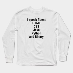 I speak fluent HTML, CSS, Java, Python, and Binary. Black Long Sleeve T-Shirt